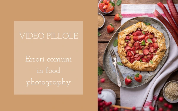 Videopillole: i 20 errori più comuni nella Food Photography